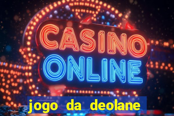 jogo da deolane que ganha dinheiro